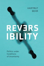 Reversibility – Politics Under Conditions of Uncertainty