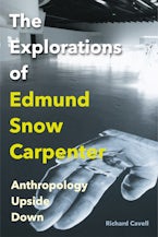 The Explorations of Edmund Snow Carpenter