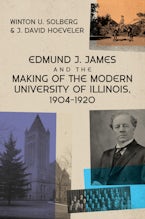 Edmund J. James and the Making of the Modern University of Illinois, 1904-1920