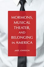 Mormons, Musical Theater, and Belonging in America Mormons, Musical Theater, and Belonging in America