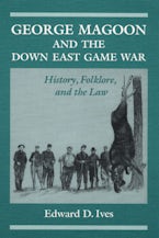 George Magoon and the Down East Game War George Magoon and the Down East Game War