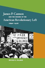 James P. Cannon and the Origins of the American Revolutionary Left, 1890-1928