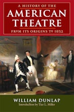 A History of the American Theatre from Its Origins to 1832