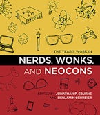 The Year’s Work in Nerds, Wonks, and Neocons