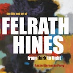 The Life and Art of Felrath Hines The Life and Art of Felrath Hines