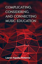 Cover of 'Complicating, Considering, and Connecting Music Education' 