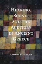 Hearing, Sound, and the Auditory in Ancient Greece