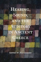 Hearing, Sound, and the Auditory in Ancient Greece