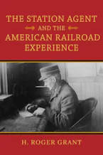 Cover of 'The Station Agent and the American Railroad Experience' 