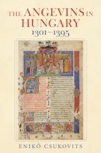 Cover of 'The Angevins in Hungary 1301–1395' by Enikő Csukovits 