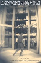 Religion, Violence, Memory, and Place