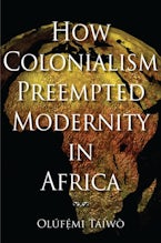 How Colonialism Preempted Modernity in Africa