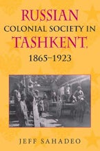 Russian Colonial Society in Tashkent, 1865–1923 Russian Colonial Society in Tashkent, 1865–1923
