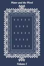 Water and the Word, Volume I