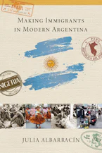 Cover of 'Making Immigrants in Modern Argentina' 