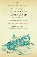 The Wrecking of La Salle’s Ship Aimable and the Trial of Claude Aigron