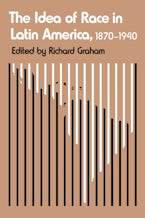 The Idea of Race in Latin America, 1870-1940