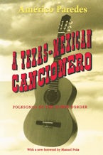 A Texas-Mexican Cancionero A Texas-Mexican Cancionero