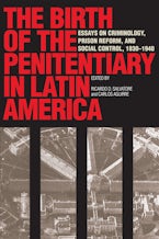 The Birth of the Penitentiary in Latin America