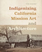Indigenizing California Mission Art and Architecture