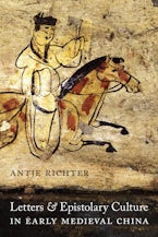 Letters and Epistolary Culture in Early Medieval China