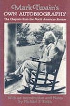 Mark Twains Own Autobiography Mark Twains Own Autobiography
