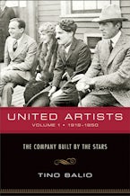 United Artists V. 1; 1919-1950 - the Company Built by the Stars United Artists V. 1; 1919-1950 - the Company Built by the Stars