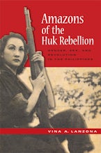 Amazons of the Huk Rebellion Amazons of the Huk Rebellion