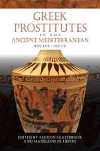 Greek Prostitutes in the Ancient Mediterranean, 800 BCE-200 CE Greek Prostitutes in the Ancient Mediterranean, 800 BCE-200 CE