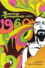 American Evangelicals and the 1960s American Evangelicals and the 1960s