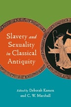 Slavery and Sexuality in Classical Antiquity Slavery and Sexuality in Classical Antiquity