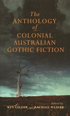 The MUP Anthology of Australian Colonial Gothic Fiction The MUP Anthology of Australian Colonial Gothic Fiction