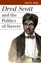 Dred Scott and the Politics of Slavery Dred Scott and the Politics of Slavery