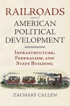 Railroads and American Political Development Railroads and American Political Development