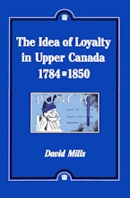 The Idea of Loyalty in Upper Canada, 1784-1850