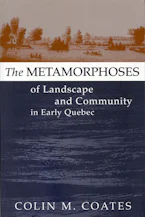 Cover of 'The Metamorphoses of Landscape and Community in Early Quebec' 