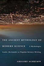 The Ancient Mythology of Modern Science The Ancient Mythology of Modern Science