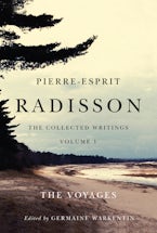 Pierre-Esprit Radisson: the Collected Writings, Volume 1 Pierre-Esprit Radisson: the Collected Writings, Volume 1