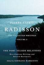 Pierre-Esprit Radisson: the Collected Writings, Volume 2 Pierre-Esprit Radisson: the Collected Writings, Volume 2
