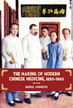The Making of Modern Chinese Medicine, 1850-1960 The Making of Modern Chinese Medicine, 1850-1960