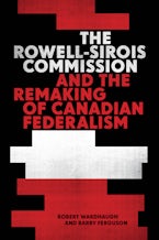 The Rowell-Sirois Commission and the Remaking of Canadian Federalism The Rowell-Sirois Commission and the Remaking of Canadian Federalism