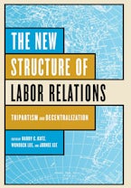 The New Structure of Labor Relations
