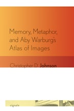 Memory, Metaphor, and Aby Warburg’s Atlas of Images