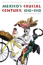 Mexicos Crucial Century, 1810-1910 Mexicos Crucial Century, 1810-1910