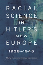 Racial Science in Hitler’s New Europe, 1938-1945