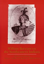 William Bartram on the Southeastern Indians William Bartram on the Southeastern Indians
