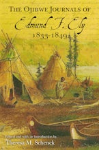 The Ojibwe Journals of Edmund F. Ely, 1833-1849 The Ojibwe Journals of Edmund F. Ely, 1833-1849