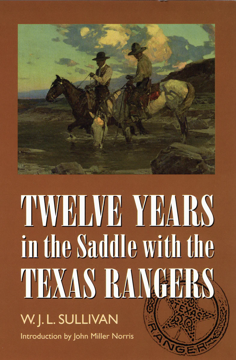 The Raging Saddle Ranger Twelve Years in the Saddle with the Texas Rangers