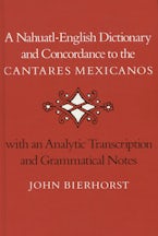 A Nahuatl-English Dictionary and Concordance to the Cantares Mexicanos A Nahuatl-English Dictionary and Concordance to the Cantares Mexicanos