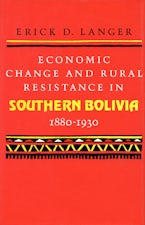 Economic Change and Rural Resistance in Southern Bolivia, 1880-1930 Economic Change and Rural Resistance in Southern Bolivia, 1880-1930